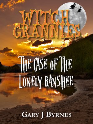 cover image of Witch Grannies--The Case of the Lonely Banshee